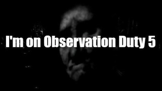 I'm on Observation Duty 5 | GamePlay PC