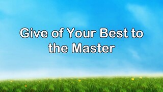 Give of Your Best to the Master | Piano | Lyrics | Accompaniment