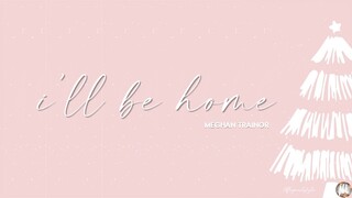 I'll Be Home - Meghan Trainor (Lyric Video)