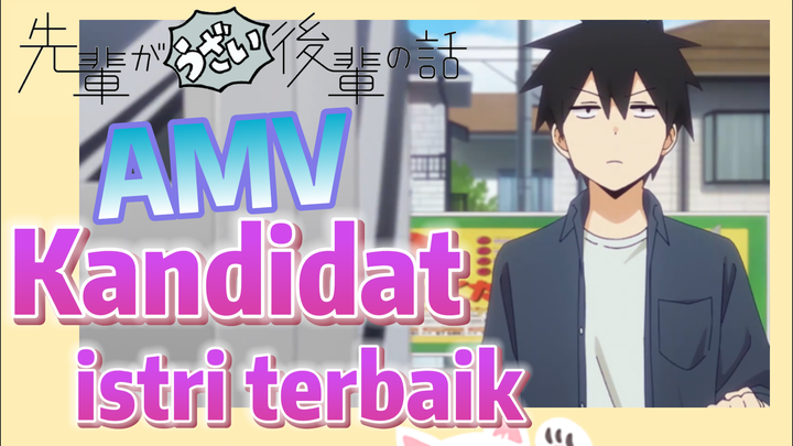 [My Senpai Is Annoying] AMV |  Kandidat istri terbaik