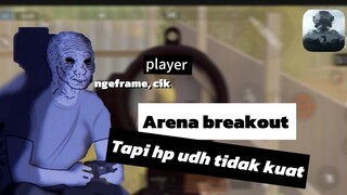 ARENA BREAKOUT - HP kentang 🥔 meronta-ronta