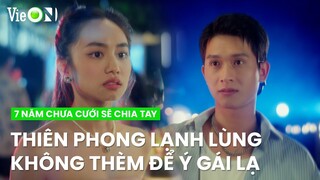 Thiên Phong lạnh lùng không thèm để ý khi có gái lạ làm quen | 7 Năm Chưa Cưới Sẽ Chia Tay