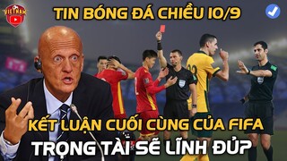 BĐVN Chiều 10/9/2021: Fifa đưa "KẾT LUẬN CUỐI CÙNG VỀ TRỌNG TÀI", Cả ĐNA Cổ Vũ ĐTVN