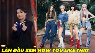 CrisDevilGamer LẦN ĐẦU XEM HOW YOU LIKE THAT của BlackPink