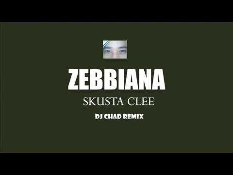 ZEBBIANA - SKUSTA CLEE DJ CHAD REMIX