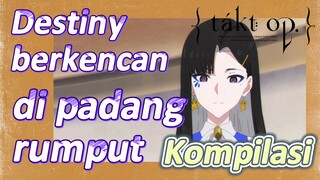 [Takt Op. Destiny] Kompilasi | Destiny berkencan di padang rumput