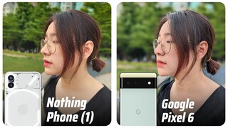 VUA CHỤP ẢNH Android đại chiến KẺ THÁCH THỨC mới nổi: Pixel 6 vs. Nothing Phone (1)