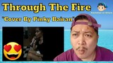 Through The Fire "Cover by Pinky Bairan" Reaction Video 😍