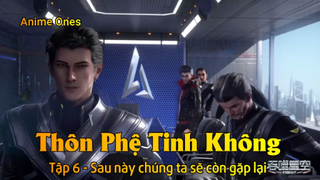 Thôn Phệ Tinh Không Tập 6 - Sau này chúng ta sẽ còn gặp lại