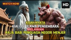KIAI UCI ULAMA PENGEMBARA VS RAJA BABI PENGUASA KEGELAPAN - KISAH EPIK INSPIRATIF