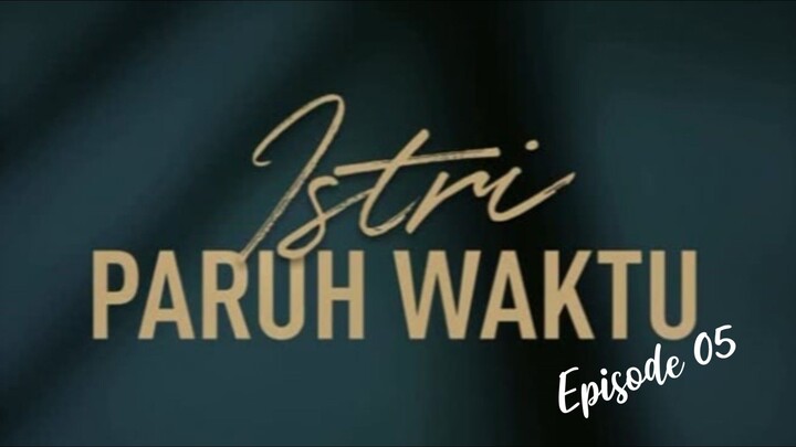 Istri Paruh Waktu || IPW Episode 05