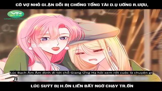 Review Truyện: .Cô vợ nhỏ gi.ận dỗi bị chồng tổng tài d.ụ uống r.ượu,Lúc suýt bị h.ôn liền bất ngờ