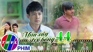 MÙA SẬY TRỔ BÔNG - TẬP 44[4]: Chiêu độc của Vũ khiến cha con Quyên tự nguyện bán đất