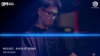 WOLVES - KHOA BT REMIX || NHẠC HOT TIK TOK 2024