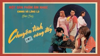 CHUYỆN TÌNH CĂNG ĐẤY I EMMA ft Lăng LD I OFFICIAL MUSIC VIDEO