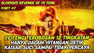 YE FENG NAIK 12 TINGKATAN HANYA HITANGAN DETK | GLORIOUS REVENGE OF YE FENG | PART 47