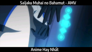 Saijaku Muhai no Bahamut - AMV Hay Nhất