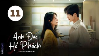 Tập 11| Anh Đào Hổ Phách - Our Generation (Triệu Kim Mạch, Trương Lăng Hách, Đổng Khiết,...).
