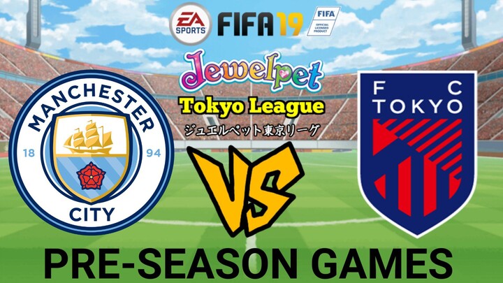 FIFA 19: Jewelpet Tokyo League | Manchester City VS FC Tokyo (Pre-Season Games)