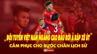 ĐỘI TUYỂN VIỆT NAM ngẩng cao đầu rời Ả RẬP XÊ ÚT | CẢM PHỤC cho bước chân LỊCH SỬ