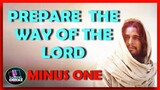 MINUS ONE  -  PREPARE THE WAY OF THE LORD  -  ( AN ADVENT SONG )