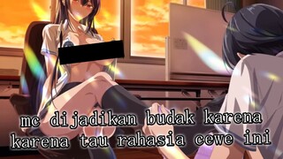 MC dijadikan  budak karena tau rahasia cewe ini
