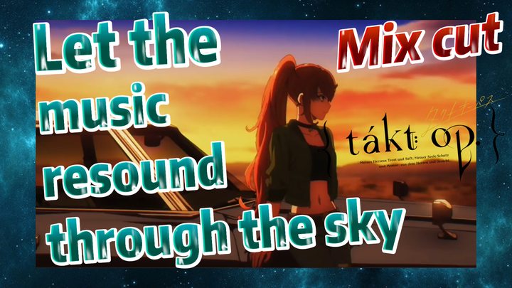 [Takt Op. Destiny]  Mix cut | Let the music resound through the sky