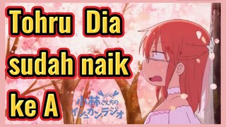 Tohru Dia sudah naik ke A