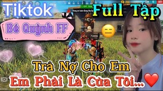Tik Tok Free Fire | Phim ngắn: ''Trả Nợ Cho Em em phải là của tôi”FULL Tập | Bé Quỳnh FF
