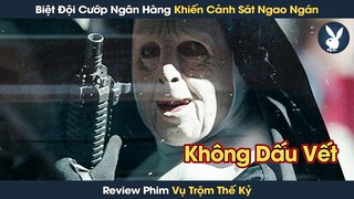 [Review Phim] Biệt Đội Cướp Ngân Hàng Thi Hành Vụ Trộm Thế Kỷ Khiến Cảnh Sát Không Tìm Ra Dấu Vết