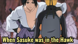 When Sasuke was in the Hawk