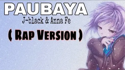 Paubaya ( RAP VERSION ) J-black & Anna Fe [ Lyrics Video ]
