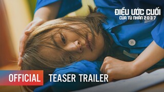 ĐIỀU ƯỚC CUỐI CỦA TÙ NHÂN 2037 - Teaser Trailer | Khởi chiếu: 29.07.2022