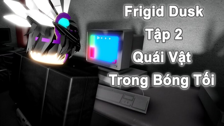 Roblox Kinh DỊ - Frigid Dusk | Tập 2 (Quái Vật Trong Bóng Tối)