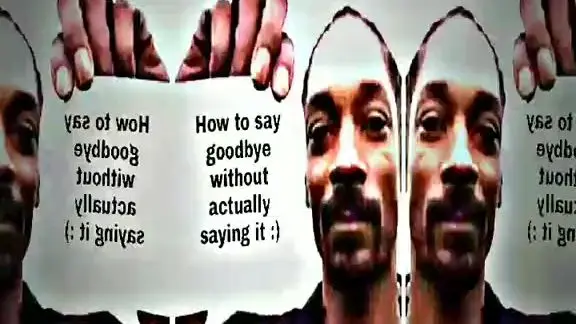 how to say goodbye without actually saying it :)