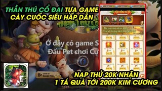 Thần Thú Cổ Đại - MỘT CON GAME CUỐN THÍCH HỢP CHƠI LỄ, NẠP THỬ 20K VÀ CÁI KẾT NHẬN 200K KIM CƯƠNG