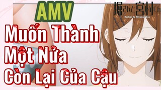 [Horimiya] AMV | Muốn Thành Một Nửa Còn Lại Của Cậu