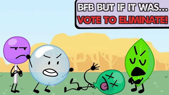 BFB BUT IF IT WAS VOTE TO ELIMINATE!