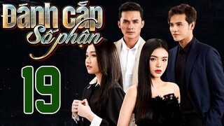 PHIM HOT | ĐÁNH CẮP SỐ PHẬN - TẬP 19 | PHIM BỘ VIỆT NAM HAY NHẤT 2024 | PHIM VIỆT NAM HOT NHẤT 2024