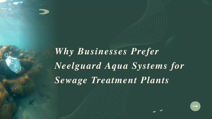 Why Businesses Prefer Neelguard Aqua Systems for Sewage Treatment Plants
