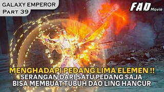 BERTEMU DENGAN PEDANG LIMA ELEMEN. SEKALI SERANG DAO LING TERKAPAR !! -ALUR GALAXY EMPEROR PART 39