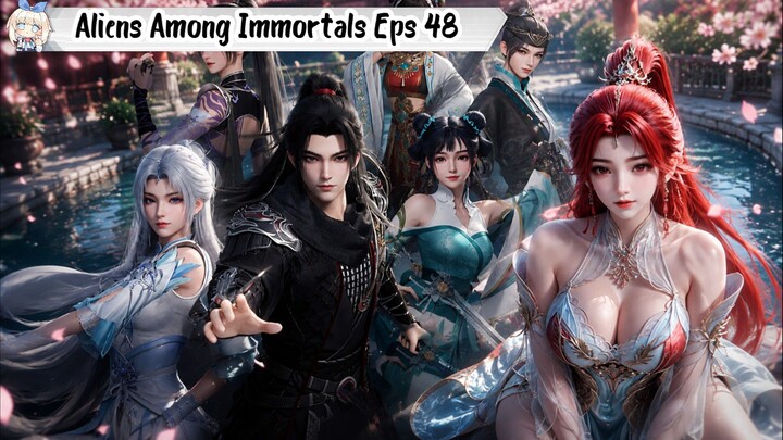 Aliens Among Immortal Episode 48