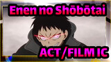Enen no Shōbōtai|ACT/FILM IC