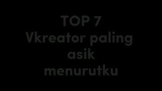 TOP 7 Vkreator paling asik menurut ku