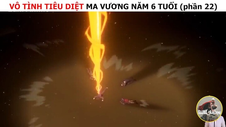 Vô tình tiêu diệt ma vương năm 6 tuổi (p22)