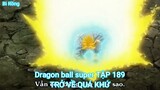 Dragon ball super TẬP 189-TRỞ VỀ QUÁ KHỨ