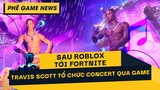 Phê Game News #74: Hơn 12 Triệu Người Quy Tụ Tại Concert Âm Nhạc Của Travis Scott Trong Fortnite