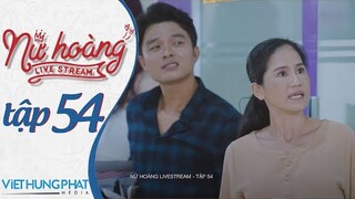 [PHIM MỚI 2021] NỮ HOÀNG LIVESTREAM | TẬP 54 | HUỲNH PHƯƠNG, ĐÀO VÂN ANH, YE YE NHẬT HẠ