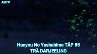 Hanyou No Yashahime TẬP 85-TRÀ DARJEELING