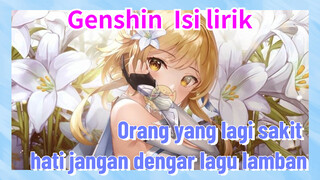 [Genshin Impact, Isi lirik] "Orang yang lagi sakit hati jangan dengar lagu lamban"